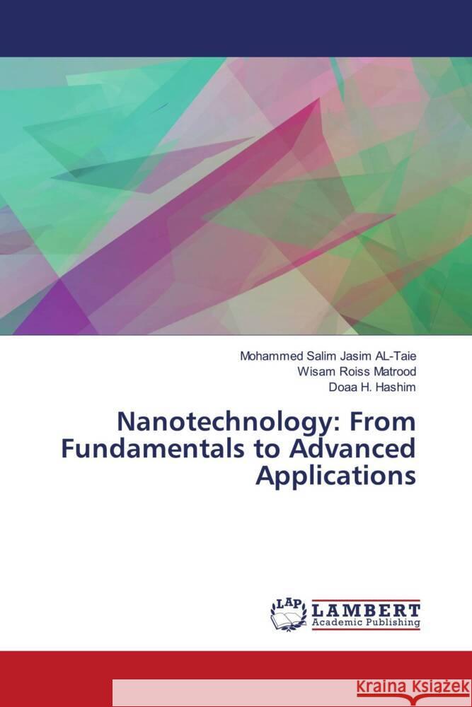 Nanotechnology: From Fundamentals to Advanced Applications AL-Taie, Mohammed Salim Jasim, Matrood, Wisam Roiss, Hashim, Doaa H. 9786208432638 LAP Lambert Academic Publishing - książka