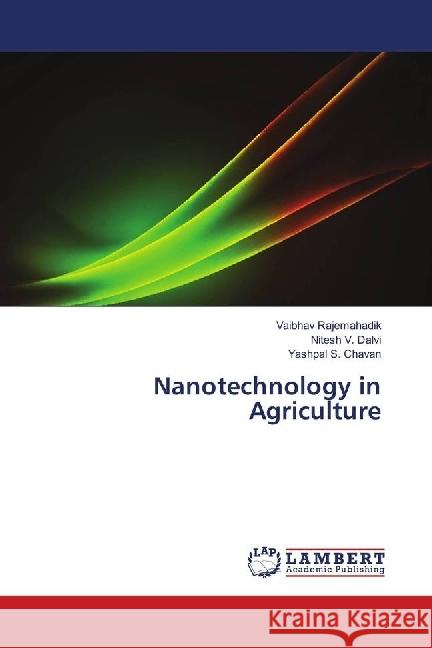 Nanotechnology in Agriculture Rajemahadik, Vaibhav; Dalvi, Nitesh V.; Chavan, Yashpal S. 9783659883804 LAP Lambert Academic Publishing - książka