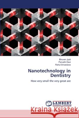 Nanotechnology in Dentistry Bhuvan Jyoti Parvathi Devi Rahul Srivastava 9783659217357 LAP Lambert Academic Publishing - książka