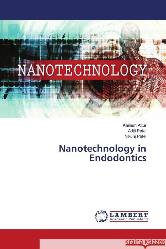 Nanotechnology in Endodontics Attur, Kailash, Patel, Aditi, Patel, Nikunj 9786204984759 LAP Lambert Academic Publishing - książka