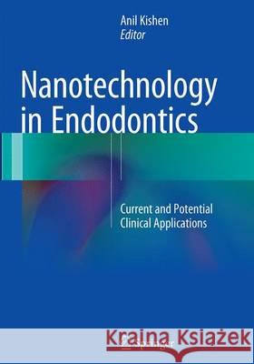 Nanotechnology in Endodontics: Current and Potential Clinical Applications Kishen, Anil 9783319379241 Springer - książka