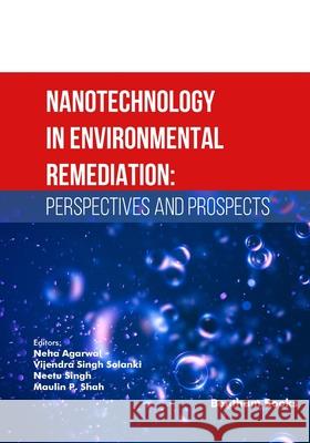 Nanotechnology in Environmental Remediation: Perspectives and Prospects Vijendra Singh Solanki Neetu Singh Maulin P. Shah 9789815322965 Bentham Science Publishers - książka