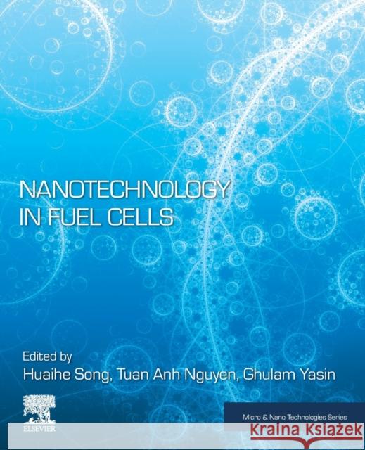 Nanotechnology in Fuel Cells Huaihe Song Tuan Anh Nguyen Ghulam Yasin 9780323857277 Elsevier - książka