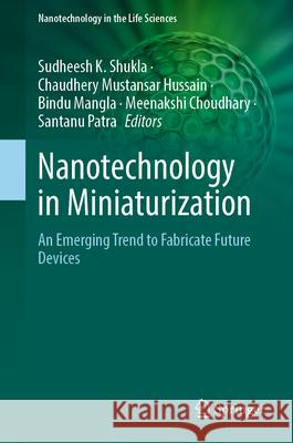 Nanotechnology in Miniaturization: An Emerging Trend to Fabricate Future Devices Sudheesh K. Shukla Chaudhery Mustansar Hussain Bindu Mangla 9783031720031 Springer - książka