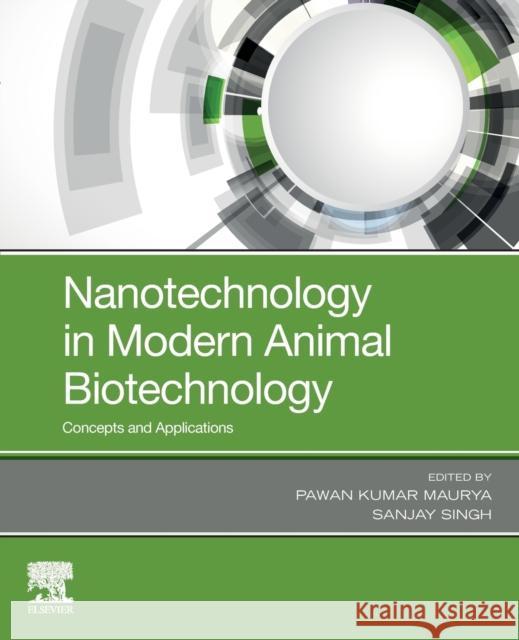 Nanotechnology in Modern Animal Biotechnology: Concepts and Applications Pawan Kumar Maurya Sanjay Singh 9780128188231 Elsevier - książka