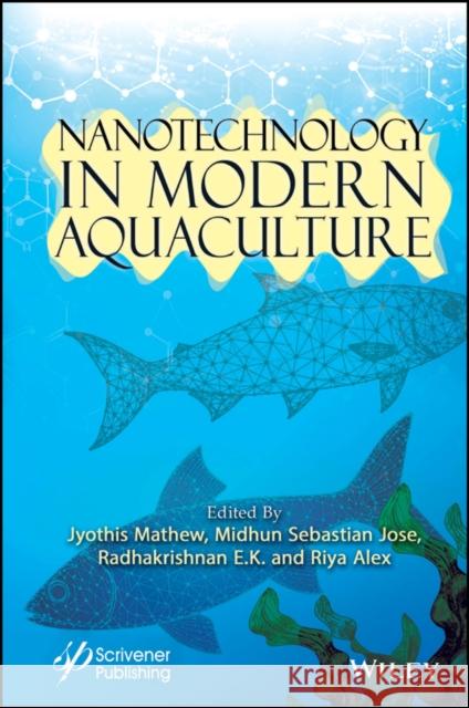 Nanotechnology in Modern Aquaculture Jyothis Mathew Radhakrishnan Edayileveet Krishnankutty Midhun Sebastian Jose 9781119857242 Wiley-Scrivener - książka