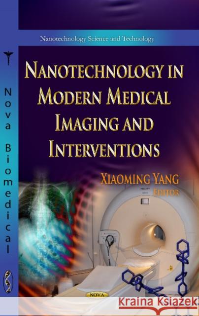 Nanotechnology in Modern Medical Imaging & Interventions Xiaoming Yang, M.D., PhD. 9781628082746 Nova Science Publishers Inc - książka
