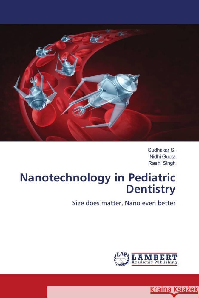 Nanotechnology in Pediatric Dentistry S., Sudhakar, Gupta, Nidhi, Singh, Rashi 9786204211411 LAP Lambert Academic Publishing - książka