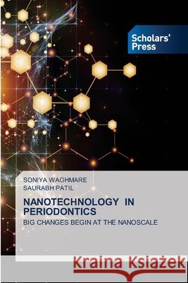 NANOTECHNOLOGY IN PERIODONTICS WAGHMARE, SONIYA, Patil, Saurabh 9786205523681 Scholars' Press - książka