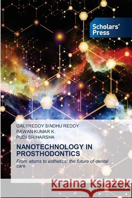 NANOTECHNOLOGY IN PROSTHODONTICS SINDHU REDDY, GALYREDDY, K., PAWAN KUMAR, Sriharsha, Pudi 9786200697660 Scholars' Press - książka