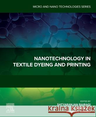 Nanotechnology in Textile Dyeing and Printing Satyaranjan Bairagi S. Wazed Ali Shakeel Ahmed 9780443334351 Elsevier - książka