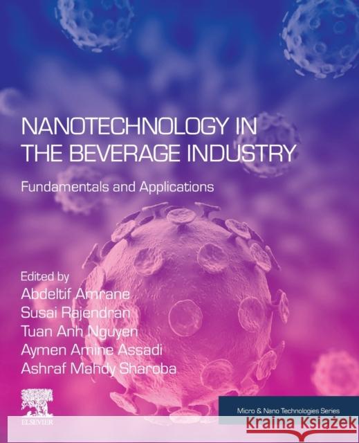 Nanotechnology in the Beverage Industry: Fundamentals and Applications Abdeltif Amrane Susai Rajendran Tuan Anh Nguyen 9780128199411 Elsevier - książka