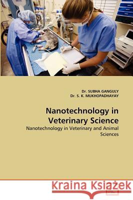 Nanotechnology in Veterinary Science Dr Subha Ganguly Dr S 9783639369137 VDM Verlag - książka