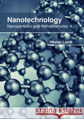 Nanotechnology: Nanoparticles and Nanostructures Hector Lamb 9781632407177 Clanrye International - książka