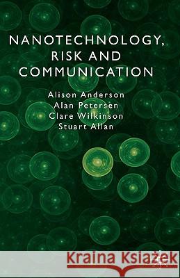 Nanotechnology, Risk and Communication Alison G. Anderson Alan Petersen Clare Wilkinson 9780230506930 Palgrave MacMillan - książka