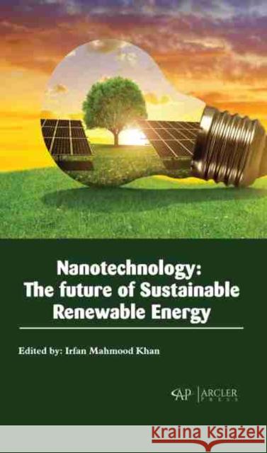 Nanotechnology: The Future of Sustainable Renewable Energy Khan, Irfan Mahmood 9781774077818 Arcler Education Inc - książka