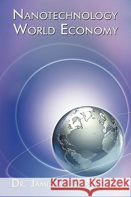Nanotechnology World Economy Dr James Sr. a. Harris 9781449048051 Authorhouse - książka