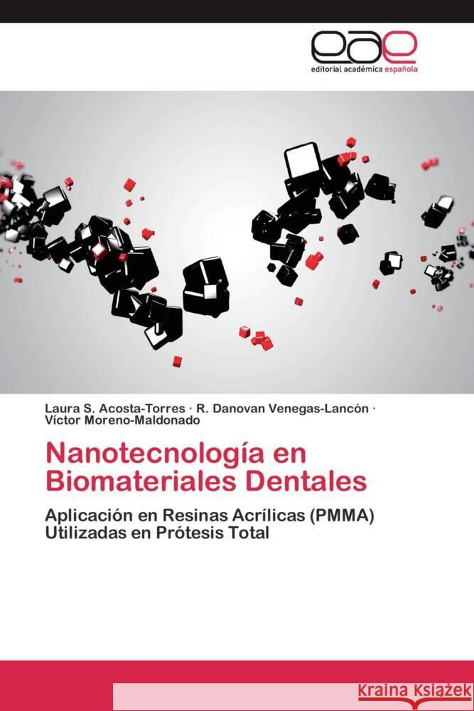 Nanotecnología en Biomateriales Dentales : Aplicación en Resinas Acrílicas (PMMA) Utilizadas en Prótesis Total Acosta-Torres, Laura S.; Venegas-Lancón, R. Danovan; Moreno-Maldonado, Víctor 9783659044045 Editorial Académica Española - książka