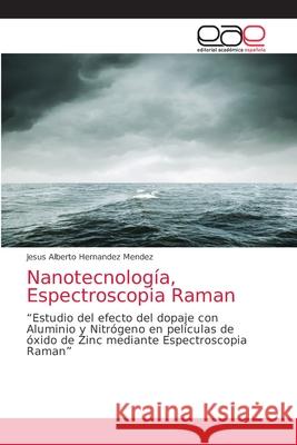 Nanotecnología, Espectroscopia Raman Hernandez Mendez, Jesus Alberto 9786202129466 Editorial Académica Española - książka