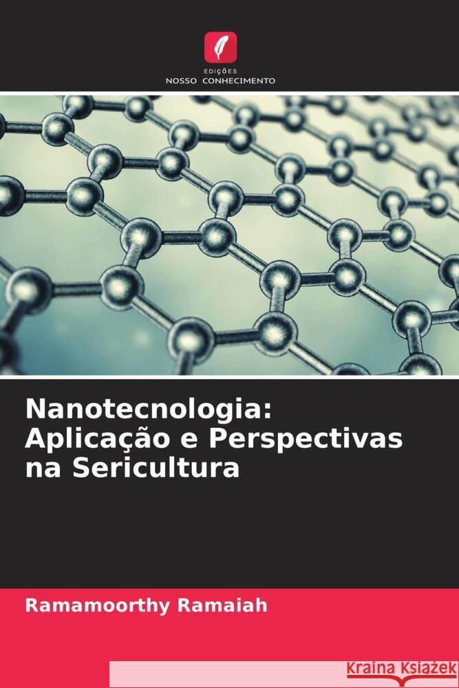 Nanotecnologia: Aplicação e Perspectivas na Sericultura Ramaiah, Ramamoorthy 9786204673462 Edições Nosso Conhecimento - książka