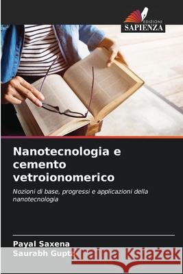 Nanotecnologia e cemento vetroionomerico Saxena, Payal, Gupta, Saurabh 9786208910358 Edizioni Sapienza - książka