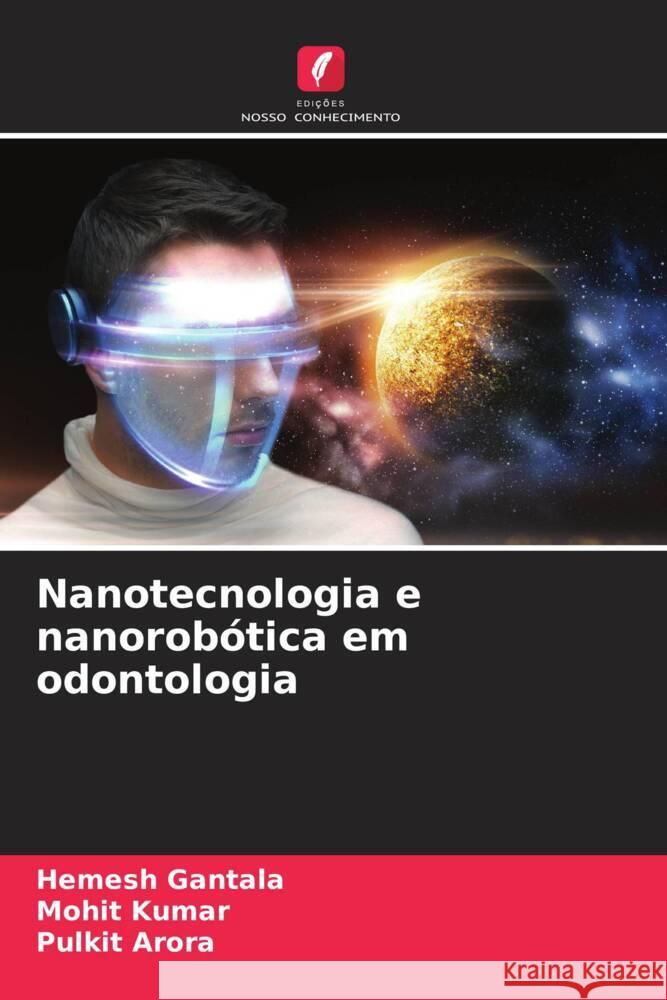 Nanotecnologia e nanorob?tica em odontologia Hemesh Gantala Mohit Kumar Pulkit Arora 9786208130992 Edicoes Nosso Conhecimento - książka