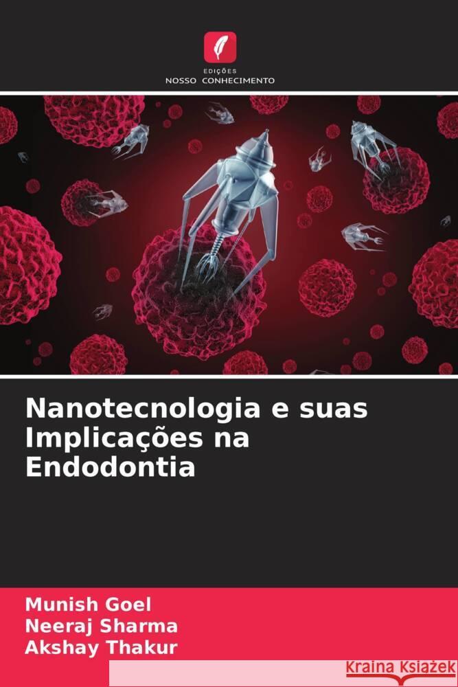 Nanotecnologia e suas Implicações na Endodontia Goel, Munish, Sharma, Neeraj, Thakur, Akshay 9786205112168 Edições Nosso Conhecimento - książka