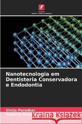 Nanotecnologia em Dentisteria Conservadora e Endodontia Shrija Paradkar Suparna Ganguly Saha  9786205772171 Edicoes Nosso Conhecimento - książka