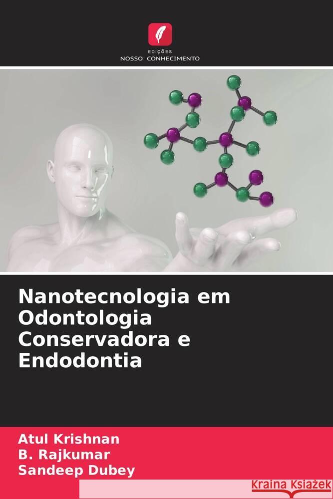 Nanotecnologia em Odontologia Conservadora e Endodontia Krishnan, Atul, Rajkumar, B., Dubey, Sandeep 9786206354901 Edições Nosso Conhecimento - książka