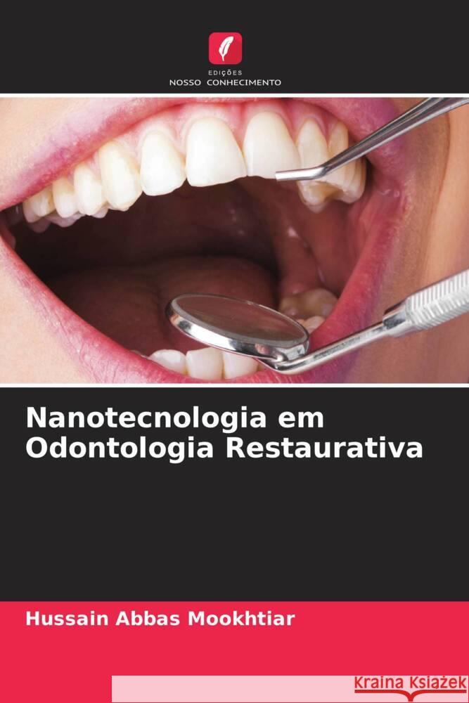 Nanotecnologia em Odontologia Restaurativa Mookhtiar, Hussain Abbas 9786204997506 Edições Nosso Conhecimento - książka