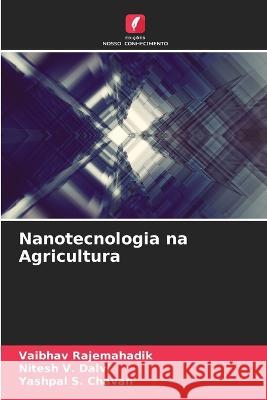 Nanotecnologia na Agricultura Vaibhav Rajemahadik Nitesh V. Dalvi Yashpal S. Chavan 9786205719732 Edicoes Nosso Conhecimento - książka