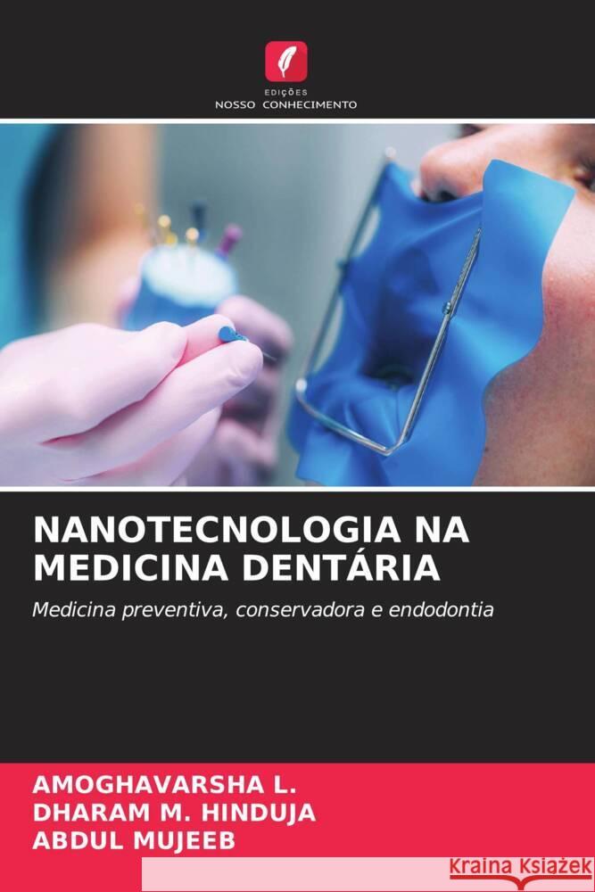 NANOTECNOLOGIA NA MEDICINA DENTÁRIA L., AMOGHAVARSHA, HINDUJA, DHARAM M., Mujeeb, Abdul 9786206572107 Edições Nosso Conhecimento - książka
