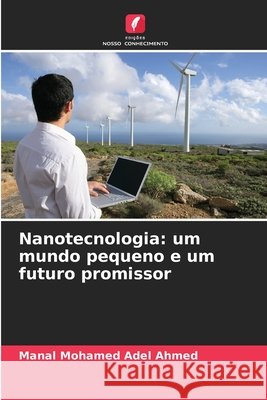 Nanotecnologia: um mundo pequeno e um futuro promissor Mohamed Adel Ahmed, Manal 9786209831799 Edicoes Nosso Conhecimento - książka