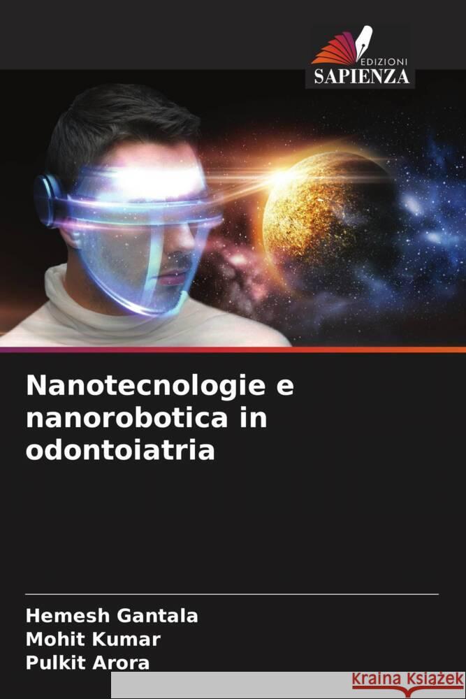 Nanotecnologie e nanorobotica in odontoiatria Hemesh Gantala Mohit Kumar Pulkit Arora 9786208131067 Edizioni Sapienza - książka