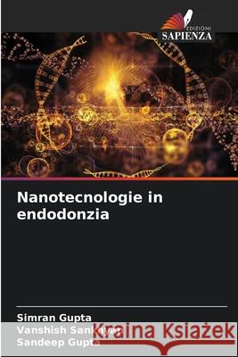 Nanotecnologie in endodonzia Gupta, Simran, Sankhyan, Vanshish, Gupta, Sandeep 9786203890723 Edizioni Sapienza - książka