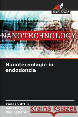 Nanotecnologie in endodonzia Kailash Attur Aditi Patel Nikunj Patel 9786205923627 Edizioni Sapienza - książka