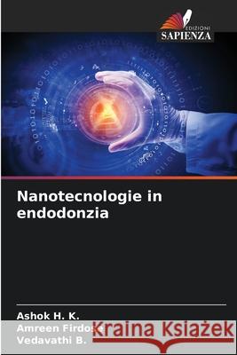 Nanotecnologie in endodonzia H. K., Ashok, Firdose, Amreen, B., Vedavathi 9786208483357 Edizioni Sapienza - książka