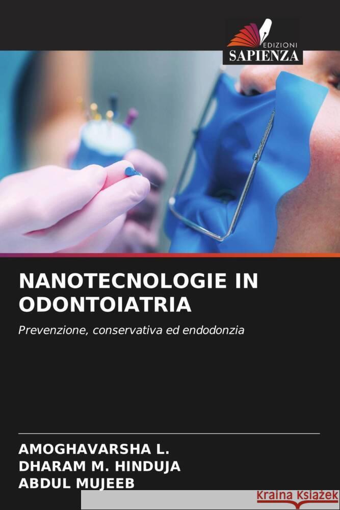 NANOTECNOLOGIE IN ODONTOIATRIA L., AMOGHAVARSHA, HINDUJA, DHARAM M., Mujeeb, Abdul 9786206572091 Edizioni Sapienza - książka