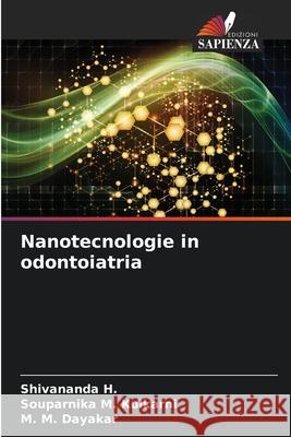Nanotecnologie in odontoiatria H., Shivananda, Kulkarni, Souparnika M., Dayakar, M. M. 9786209279997 Edizioni Sapienza - książka