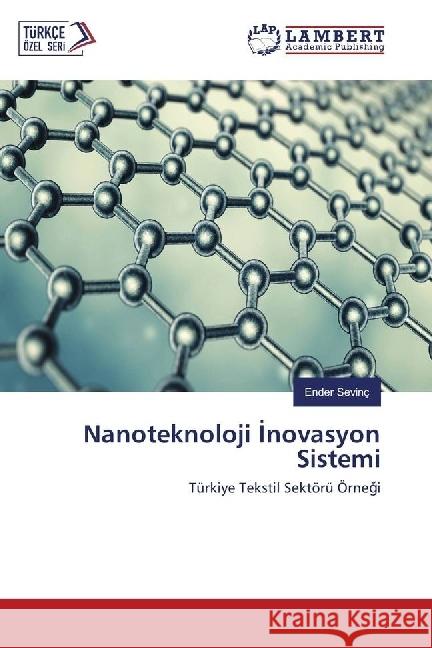 Nanoteknoloji Inovasyon Sistemi : Türkiye Tekstil Sektörü Örnegi Sevinç, Ender 9786202077774 LAP Lambert Academic Publishing - książka