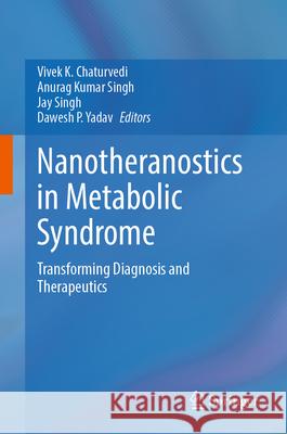 Nanotheranostics in Metabolic Syndrome: Transforming Diagnosis and Therapeutics Vivek K. Chaturvedi Anurag Kumar Singh Jay Singh 9789819537457 Springer - książka