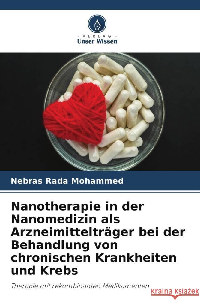 Nanotherapie in der Nanomedizin als Arzneimittelträger bei der Behandlung von chronischen Krankheiten und Krebs Mohammed, Nebras Rada 9786205163399 Verlag Unser Wissen - książka