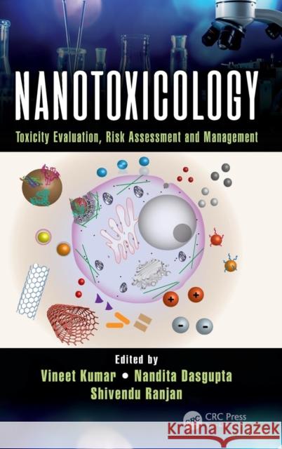 Nanotoxicology: Toxicity Evaluation, Risk Assessment and Management Vineet Kumar Nandita Dasgupta Shivendu Ranjan 9781498799416 CRC Press - książka