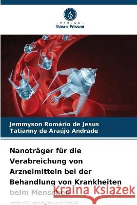 Nanotr?ger f?r die Verabreichung von Arzneimitteln bei der Behandlung von Krankheiten beim Menschen Jemmyson Rom?rio d Tatianny de Araujo Andrade 9786205746592 Verlag Unser Wissen - książka