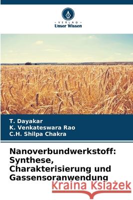 Nanoverbundwerkstoff: Synthese, Charakterisierung und Gassensoranwendung Dayakar, T., Venkateswara Rao, K., Shilpa Chakra, C.H. 9786208709365 Verlag Unser Wissen - książka