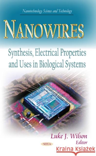 Nanowires: Synthesis, Electrical Properties & Uses in Biological Systems Luke J Wilson 9781631178559 Nova Science Publishers Inc - książka