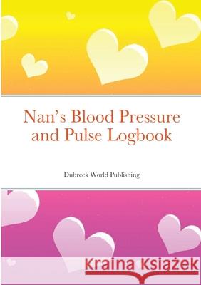 Nan's Blood Pressure and Pulse Logbook Dubreck World Publishing 9781105711596 Lulu.com - książka