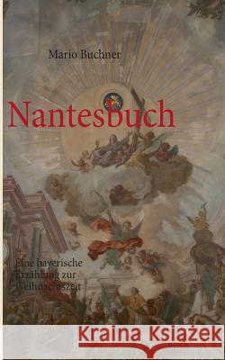 Nantesbuch: Eine bayerische Erzählung zur Weihnachtszeit Buchner, Mario 9783732240098 Books on Demand - książka