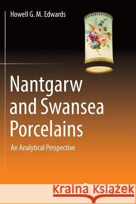 Nantgarw and Swansea Porcelains: An Analytical Perspective Edwards, Howell G. M. 9783030084998 Springer - książka