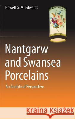 Nantgarw and Swansea Porcelains: An Analytical Perspective Edwards, Howell G. M. 9783319776309 Springer - książka